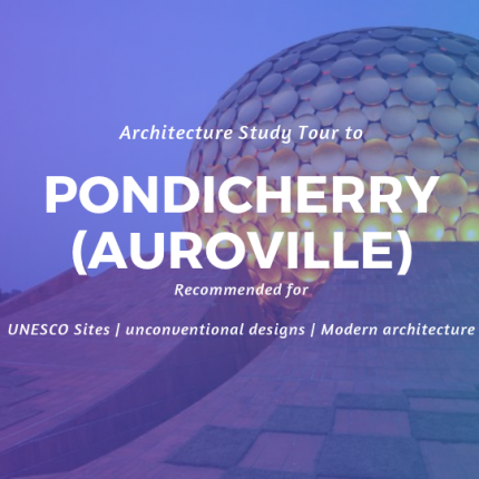 Architecture study tour to Pondicherry (Auroville)